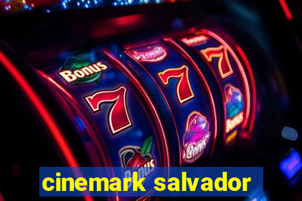 cinemark salvador